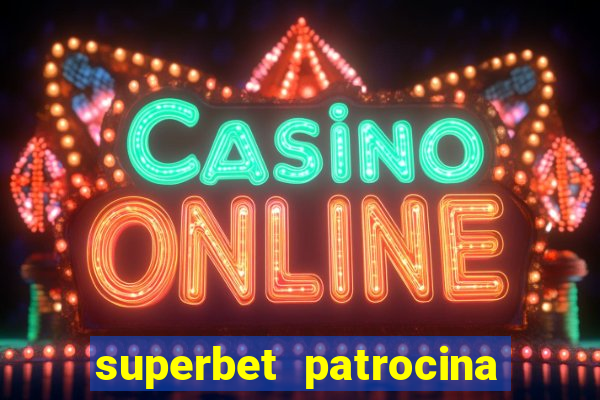 superbet patrocina quais times
